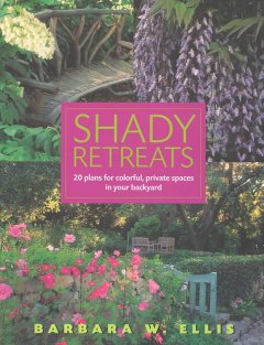 Shady retreats : 20 plans for colorful, private spaces in your backyard  Cover Image