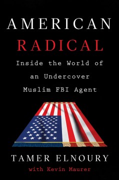 American radical : inside the world of an undercover Muslim FBI agent  Cover Image