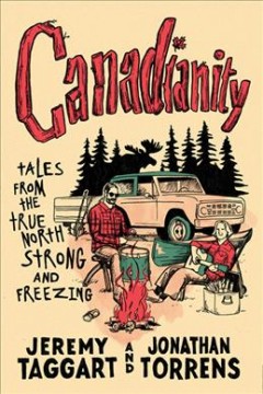 Canadianity : tales from the true north strong and freezing  Cover Image