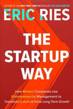The startup way : how modern companies use entrepreneurial mangement to transform culture and drive long-term growth  Cover Image