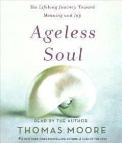 Ageless soul the lifelong journey toward meaning and joy  Cover Image