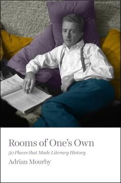 Rooms of one's own : 50 places that made literary history  Cover Image