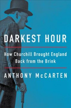 Darkest hour : how Churchill brought England back from the brink  Cover Image