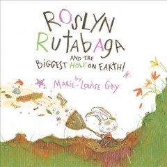 Roslyn Rutabaga and the biggest hole on earth  Cover Image