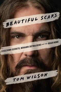 Beautiful scars : Steeltown secrets, Mohawk skywalkers and the road home  Cover Image