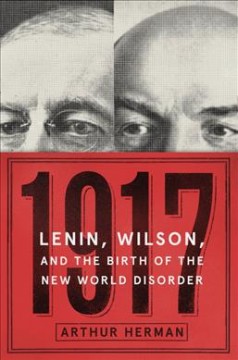 1917 : Lenin, Wilson, and the birth of the new world disorder  Cover Image