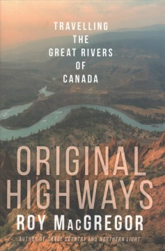 Original highways : travelling the great rivers of Canada  Cover Image