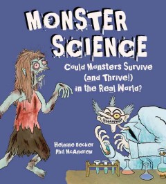 Monster science : could monsters survive (and thrive!) in the real world?  Cover Image