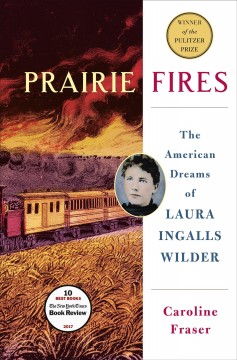 Prairie fires : the American dreams of Laura Ingalls Wilder  Cover Image