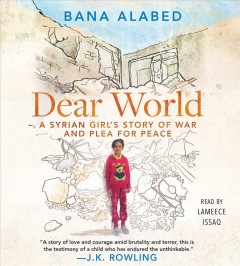 Dear world a Syrian girl's story of war and plea for peace  Cover Image
