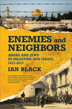 Enemies and neighbors : Arabs and Jews in Palestine and Israel, 1917-2017  Cover Image