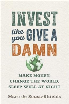 Invest like you give a damn : make money, change the world, sleep well at night  Cover Image