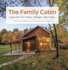 The family cabin : inspiration for camps, cottages, and cabins  Cover Image