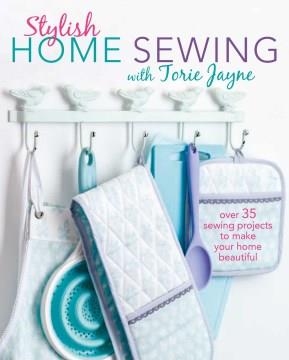 Stylish home sewing : over 35 sewing projects to make your home beautiful  Cover Image