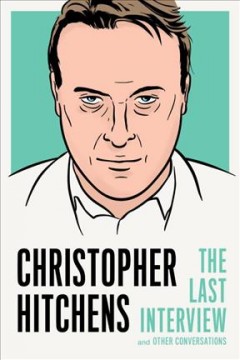 Christopher Hitchens : the last interview and other conversations  Cover Image