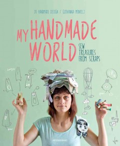 My handmade world : sew treasures from scraps  Cover Image
