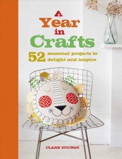 A year in crafts : 52 seasonal projects to delight and inspire  Cover Image