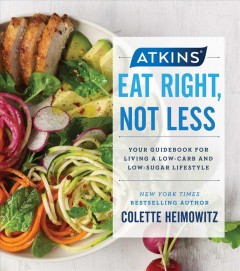 Atkins eat right, not less : your guidebook for living a low-carb and low-sugar lifestyle  Cover Image
