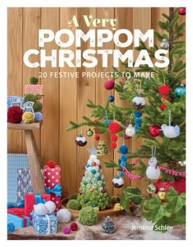 A very pompom Christmas : 20 festive projects to make  Cover Image