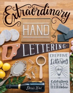 Extraordinary hand lettering : creative lettering ideas for celebrations, events, décor & more  Cover Image