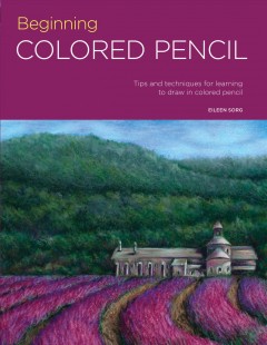 Beginning colored pencil : tips and techniques for learning to draw in colored pencil  Cover Image