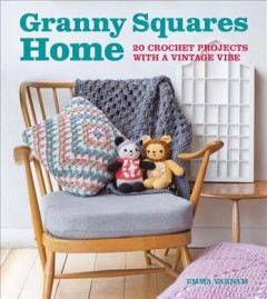 Granny squares home : 20 crochet projects with a vintage vibe  Cover Image