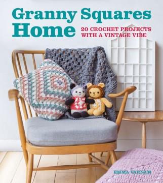 Granny squares home : 20 crochet projects with a vintage vibe  Cover Image