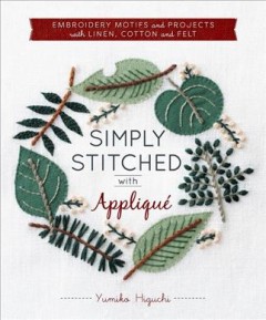 Simply stitched with appliqué : embroidery motifs and projects with linen, cotton, and felt  Cover Image