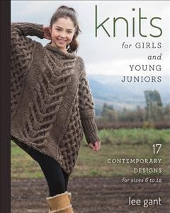 Knits for girls and young juniors : 17 contemporary designs for sizes 6 to 12  Cover Image