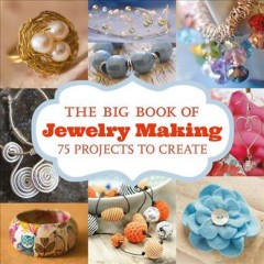 The big book of jewelry making : 75 projects to make. Cover Image