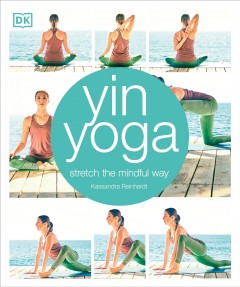 Yin yoga : stretch the mindful way  Cover Image