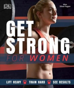 Get strong for women : lift heavy, train hard, see results  Cover Image