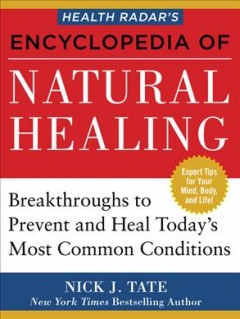 Health Radar's encyclopedia of natural healing : health breakthroughs to prevent and treat today's most common conditions  Cover Image