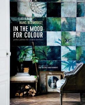 In the mood for colour : perfect palettes for creative interiors  Cover Image