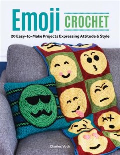 Emoji crochet : 20 easy-to-make projects expressing attitude & style  Cover Image