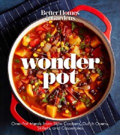 Better homes & gardens wonder pot : one-dish meals from slow cookers, dutch ovens, skillets, pressure cookers, and casseroles. Cover Image
