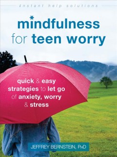 Mindfulness for teen worry : quick & easy strategies to let go of anxiety, worry & stress  Cover Image