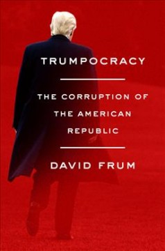 Trumpocracy : The Corruption of the American Republic  Cover Image