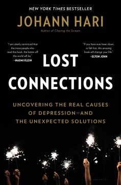 Lost connections : uncovering the real causes of depression-- and the unexpected solutions  Cover Image