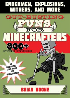 Gut-busting puns for Minecrafters : endermen, explosions, withers, and more!  Cover Image