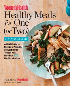 Women's Health healthy meals for one (or two) cookbook : a simple guide to shopping, prepping, and cooking for yourself with more than 175 nutritious recipes  Cover Image