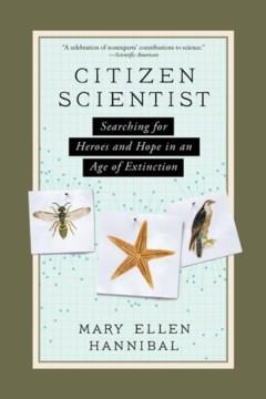 Citizen scientist : searching for heroes and hope in an age of extinction  Cover Image