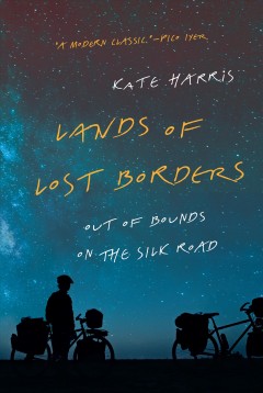 Lands of lost borders : out of bounds on the Silk Road  Cover Image