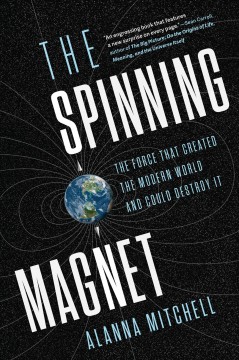 The spinning magnet : the force that created the modern world and could destroy it  Cover Image