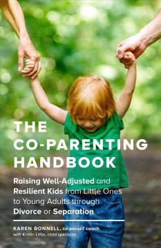 The co-parenting handbook : raising well-adjusted and resilient kids from little ones to young adults through divorce or separation  Cover Image