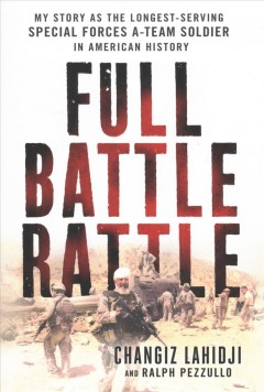 Full battle rattle : my story as the longest-serving special forces A-Team soldier in American history  Cover Image