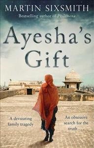 Ayesha's gift : a daughter's search for the truth about her father  Cover Image
