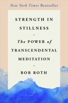 Strength in stillness : the power of Transcendental Meditation  Cover Image