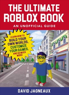 The ultimate Roblox book, an unofficial guide : learn how to build your own worlds, customize your games, and so much more!  Cover Image