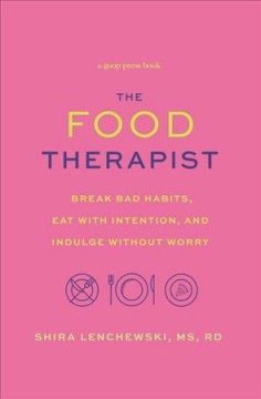 The food therapist : break bad habits, eat with intention, and indulge without worry  Cover Image